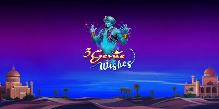 Cara Menang Cepat di Slot 3 Genie Wishes Paling Gacor Tahun Ini